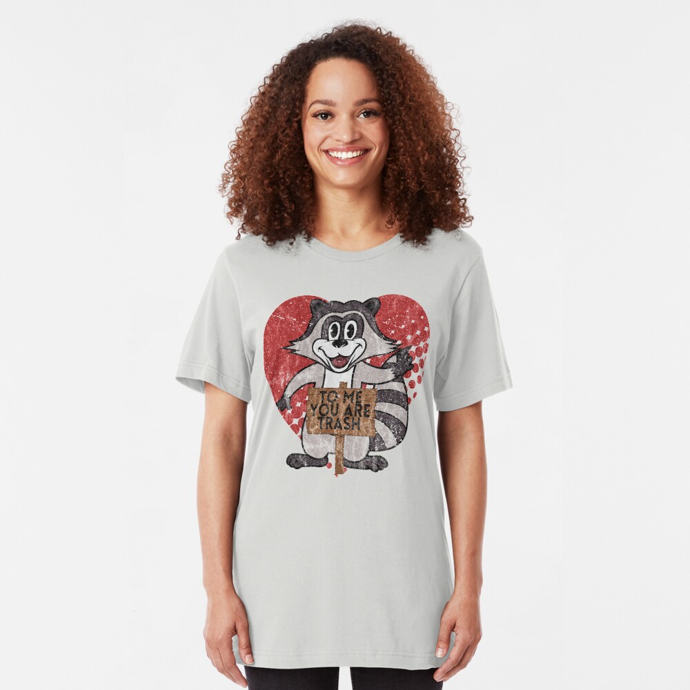 Trash Panda Raccoon To Me You Are Trash Fun Sarcastic Love Heart Racoon Slim Fit T-Shirt