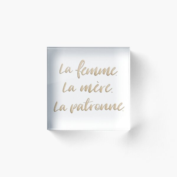 La femme. La mère. La patronne. Acrylic Block