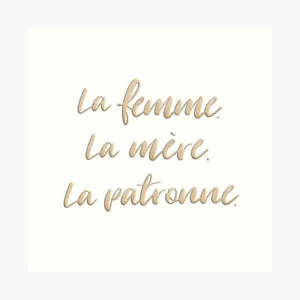La femme. La mère. La patronne. Art Print
