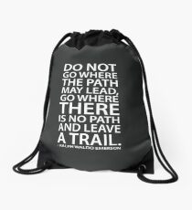 Do not go where the path may lead, go where there is no path and leave a trail - Ralph Waldo Emerson Drawstring Bag