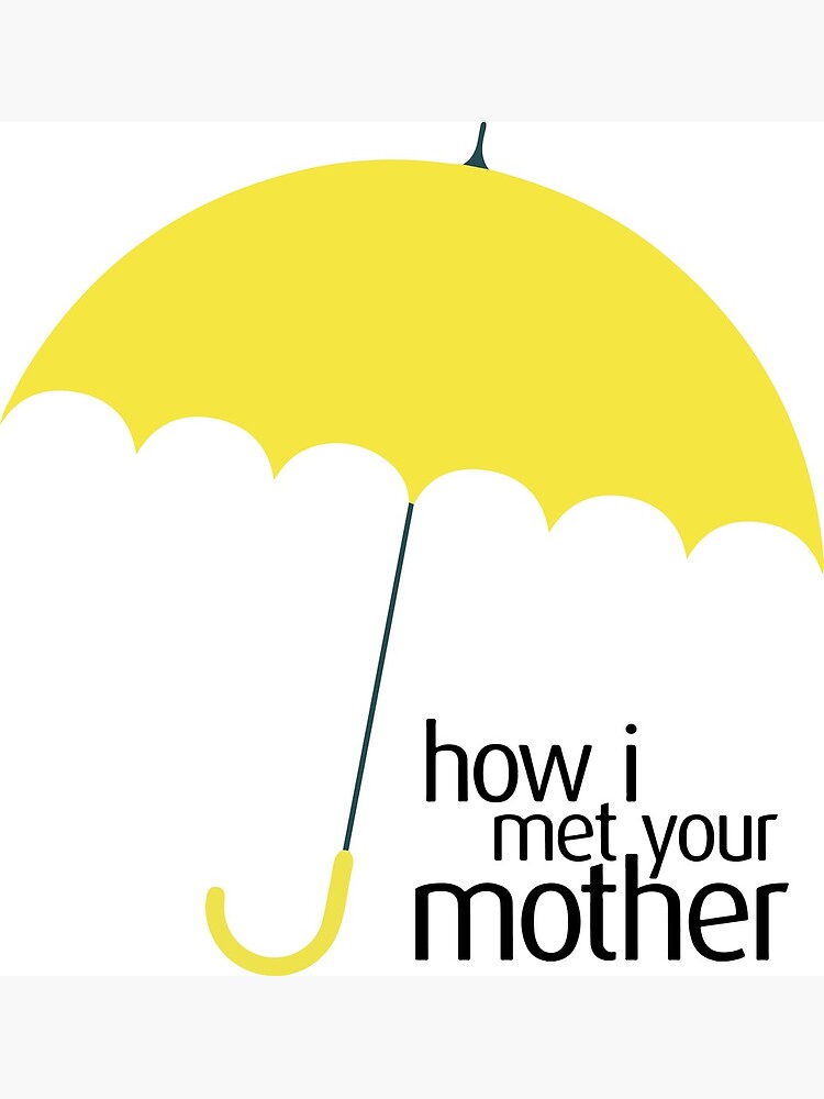 "How I Met Your Mother (YELLOW UMBRELLA)" Poster by patrickmaberry