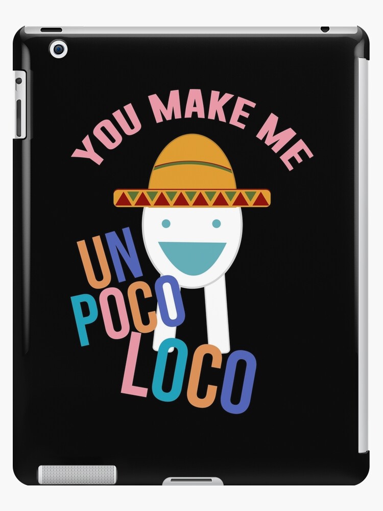 You Make Me Un Poco Loco Ipad Case Skin By Artsylab Redbubble - coco loco roblox meme