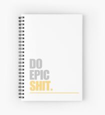 Do Epic Shit Spiral Notebook