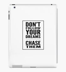 Don't follow your dreams. Chase them. iPad Case/Skin