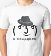 U 'avin a giggle m8? Unisex T-Shirt