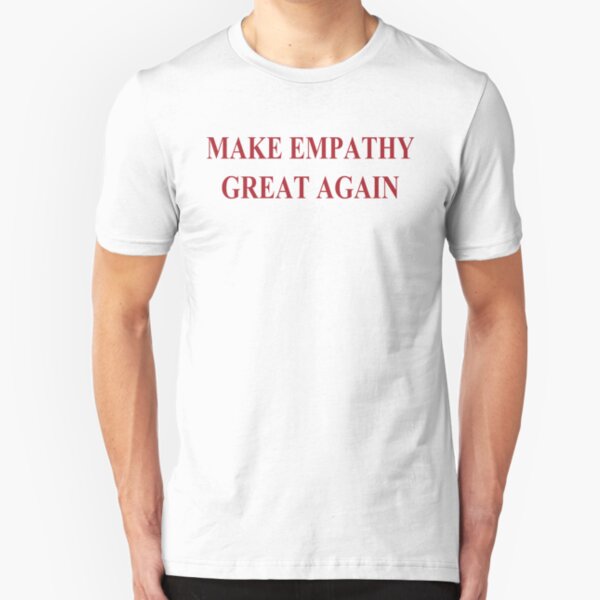 Make Empathy Great Again Empathy Shirts For Empaths Slim Fit T-Shirt