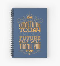 Do something today that your future self will thank you for. Spiral Notebook