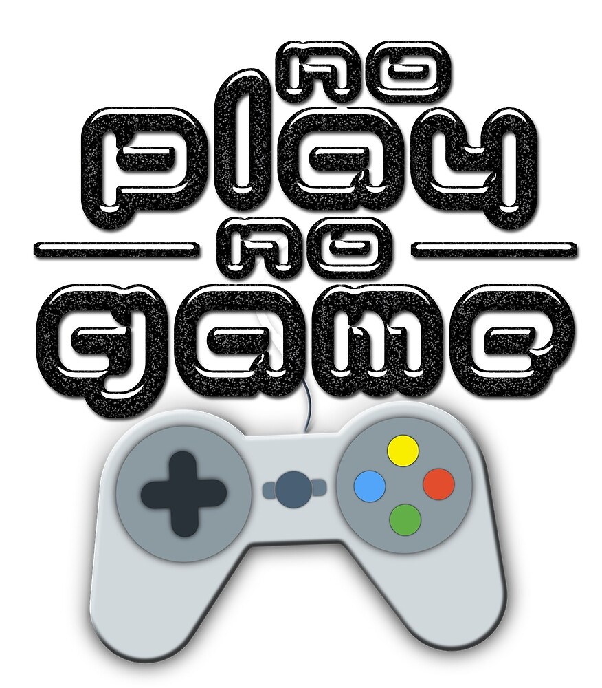 "No Play, No Game" by TDSBG Redbubble
