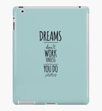 Dreams don't work unless you do. iPad Case/Skin