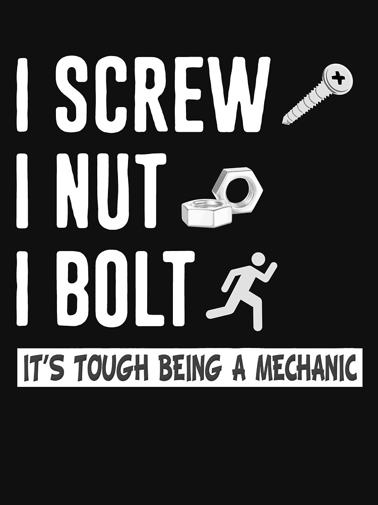 "I Screw I Nut I Bolt Nuts And Bolts Mechanic" Tshirt by
