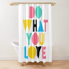 Do What You Love. Shower Curtain