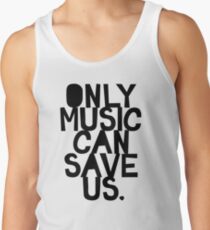 Only Music Can Save Us! Tank Top