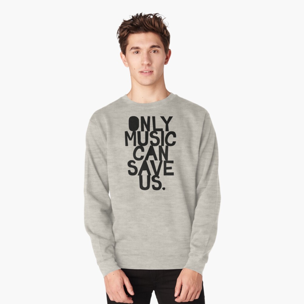 Only Music Can Save Us! Pullover Sweatshirt