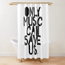Only Music Can Save Us! Shower Curtain