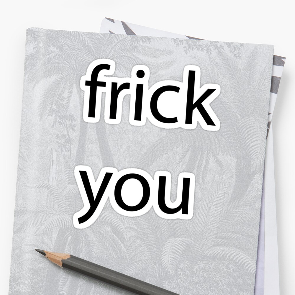 frick-you-sticker-by-kalebkoz-redbubble