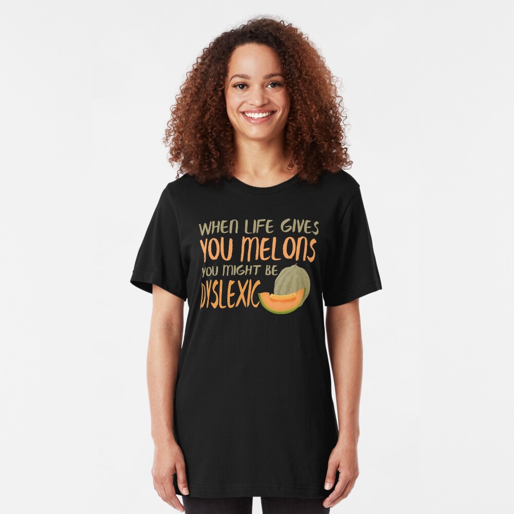 When Life Gives You Melons Funny Untie Dyslexia Quote Slim Fit T-Shirt