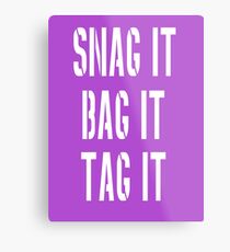 Snag, Bag and Tag Metal Print