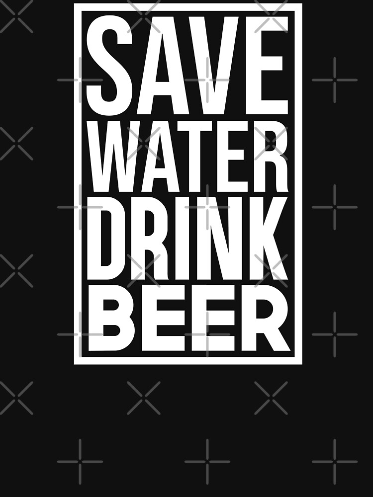 drink beer save water t shirt