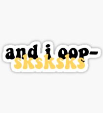 and i oop- sksksks Sticker