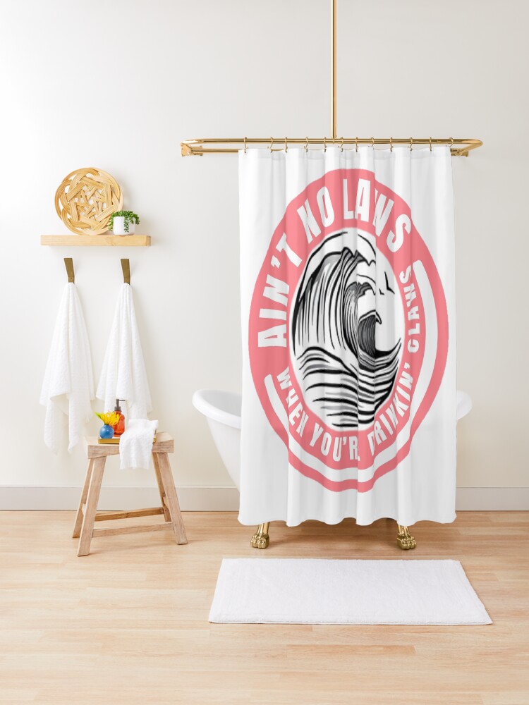 Ain T No Laws When Drinking Claws Shower Curtain By Kathleenkwiat