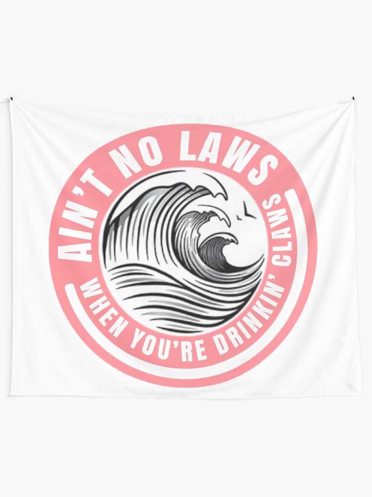 Alternate view of Ain’t no laws when drinking claws Wall Tapestry