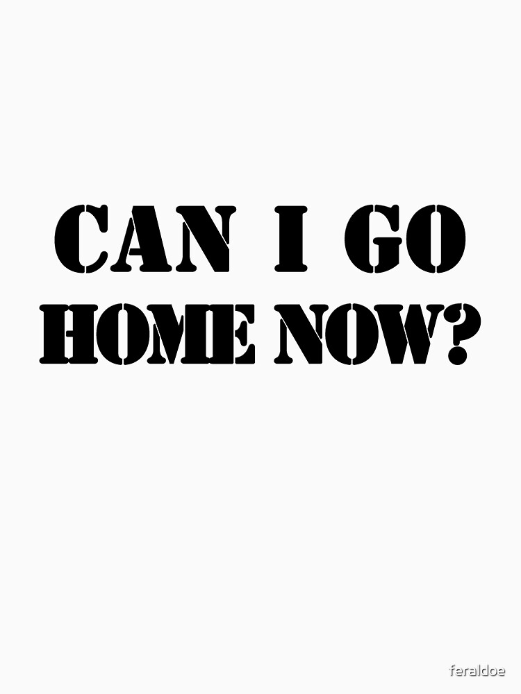 now u can go home t shirt