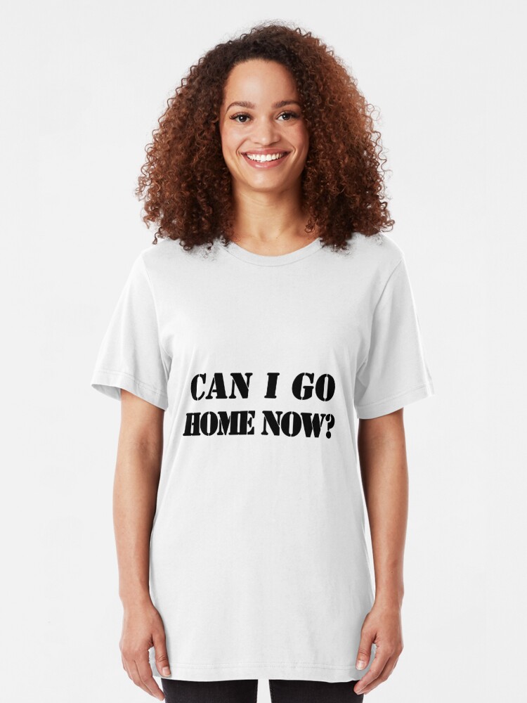 now i can go home shirt