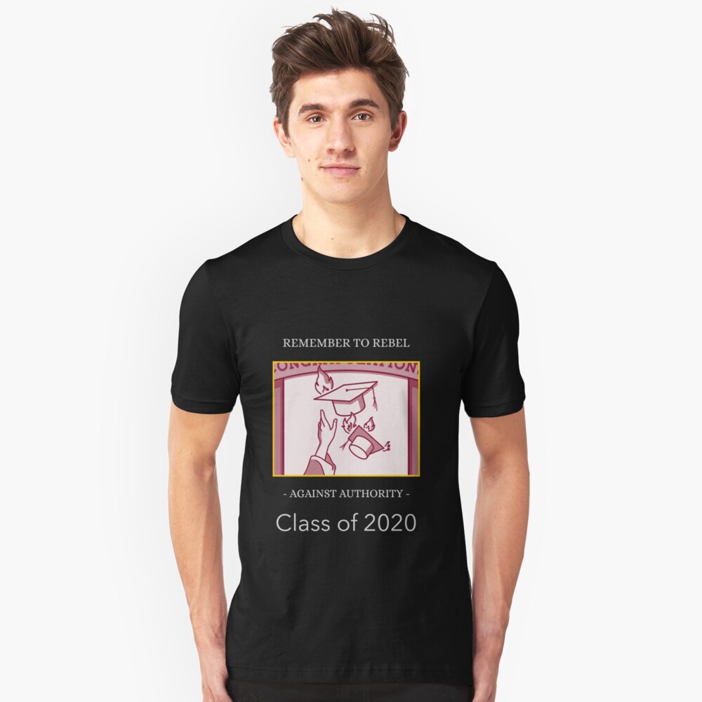 remember-to-rebel-against-authority-class-of-2020-t-shirt-by