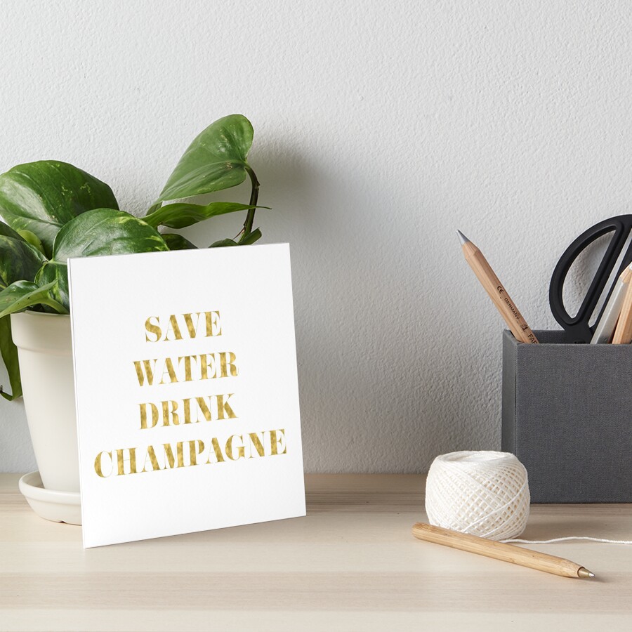 Save Water Drink Champagne - Faux Gold Foil Art Board Print