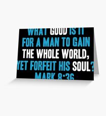 What Good is it for a Man to Gain the Whole World, Yet Forfeit his Soul? Greeting Card