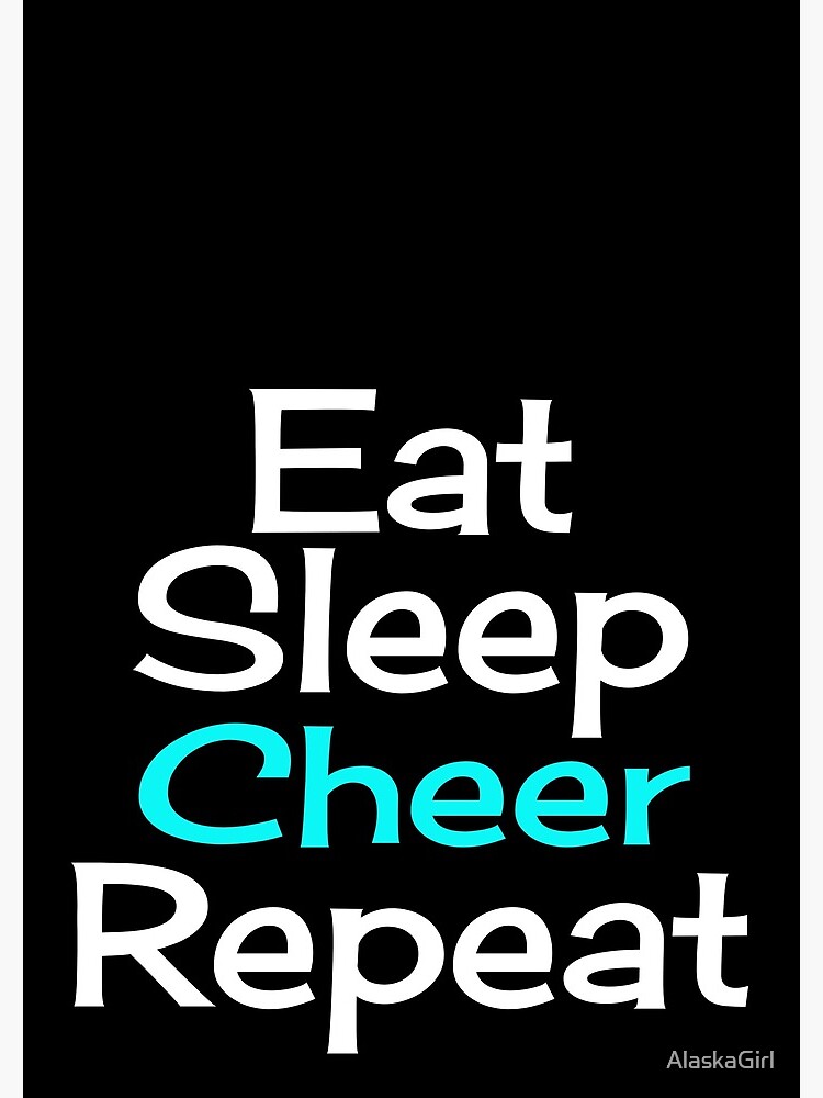 Eat, Sleep, Cheer, Repeat by AlaskaGirl