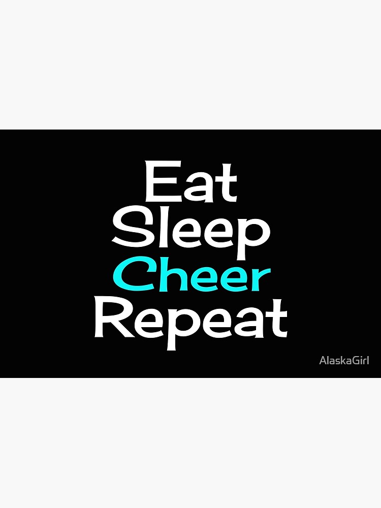 Eat, Sleep, Cheer, Repeat by AlaskaGirl