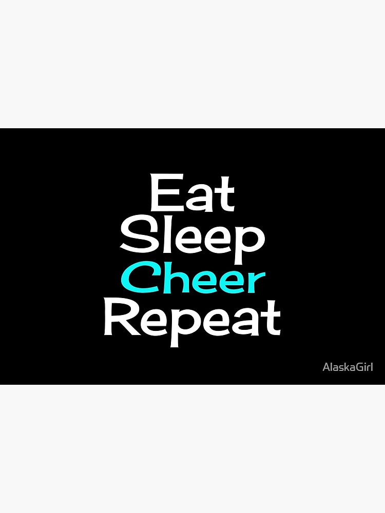 Eat, Sleep, Cheer, Repeat by AlaskaGirl