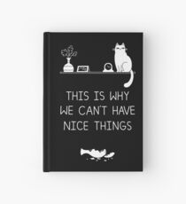This Is Why We Can't Have Nice Things Hardcover Journal