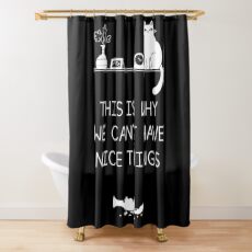 This Is Why We Can't Have Nice Things Shower Curtain