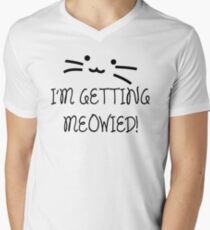 I'm Getting Meowied! Men's V-Neck T-Shirt