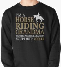 I'M A HORSE RIDING GRANDMA JUST LIKE A NORMAL GRANDMA EXCEPT MUCH COOLER Pullover