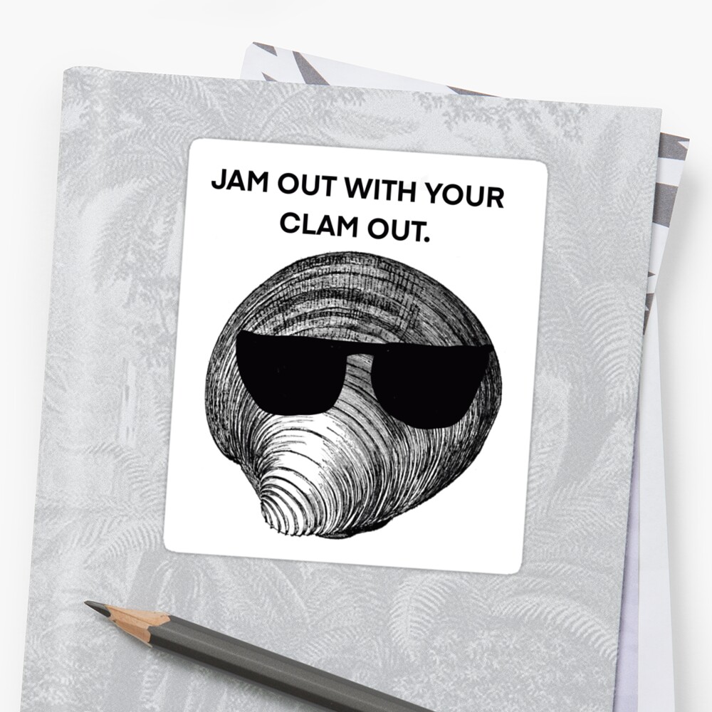 "Jam Out With Your Clam Out" Sticker By SaltCitySage | Redbubble