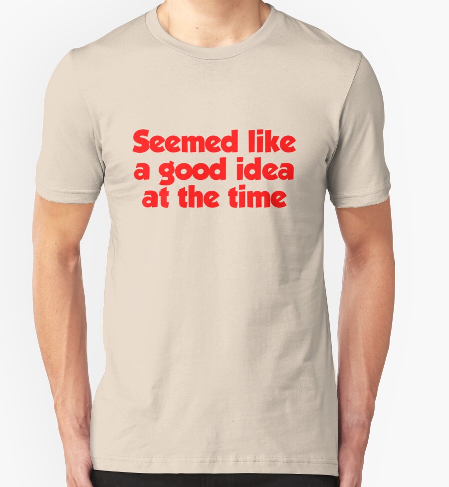 good times never seemed so good t shirt