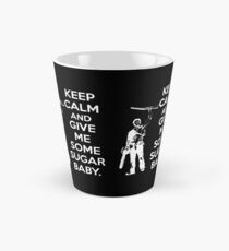 Keep Calm and Give Me Some Sugar Baby. Tasse (konisch)