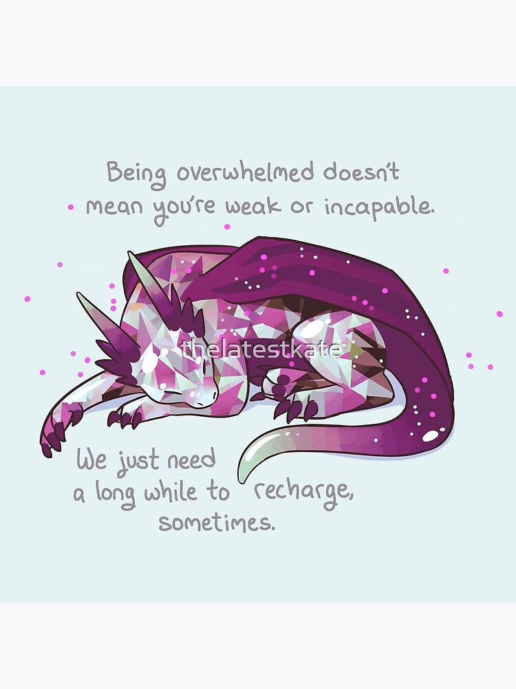 "Being overwhelmed doesn't mean you're weak or incapable" Gemstone Dragon by thelatestkate