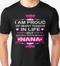 I AM PROUD OF MANY THINGS IN LIFE BUT NOTHING BEATS BEING A NANA Unisex T-Shirt