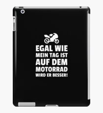 Egal Wie Mein Tag Ist Auf Dem Motorrad Wird Er Besser! iPad Case/Skin