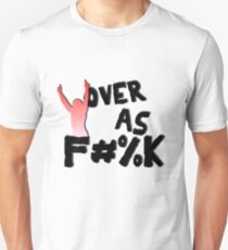 Over As F#%K Unisex T-Shirt