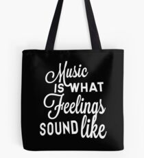 Music Is What Feelings Sound Like Tote Bag