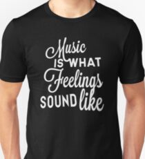 Music Is What Feelings Sound Like Unisex T-Shirt