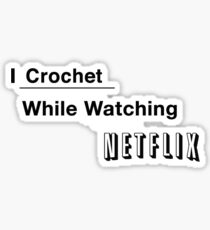I Crochet While Watching Netflix Sticker