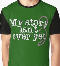 My Story Isn't Over Yet Graphic T-Shirt