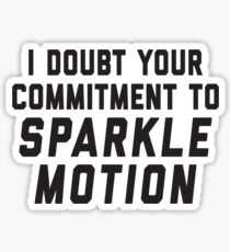 I Doubt Your Commitment To Sparkle Motion Sticker