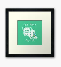 LET THAT SHIT GO Framed Print